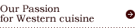 Our Passion for Westem cuisine